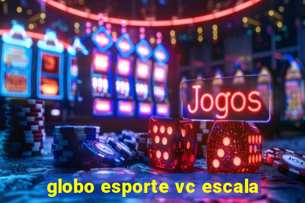 globo esporte vc escala